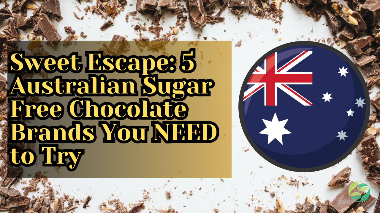 Sweet Escape: 5 Australian Sugar Free Chocolate Brands You NEED to Try